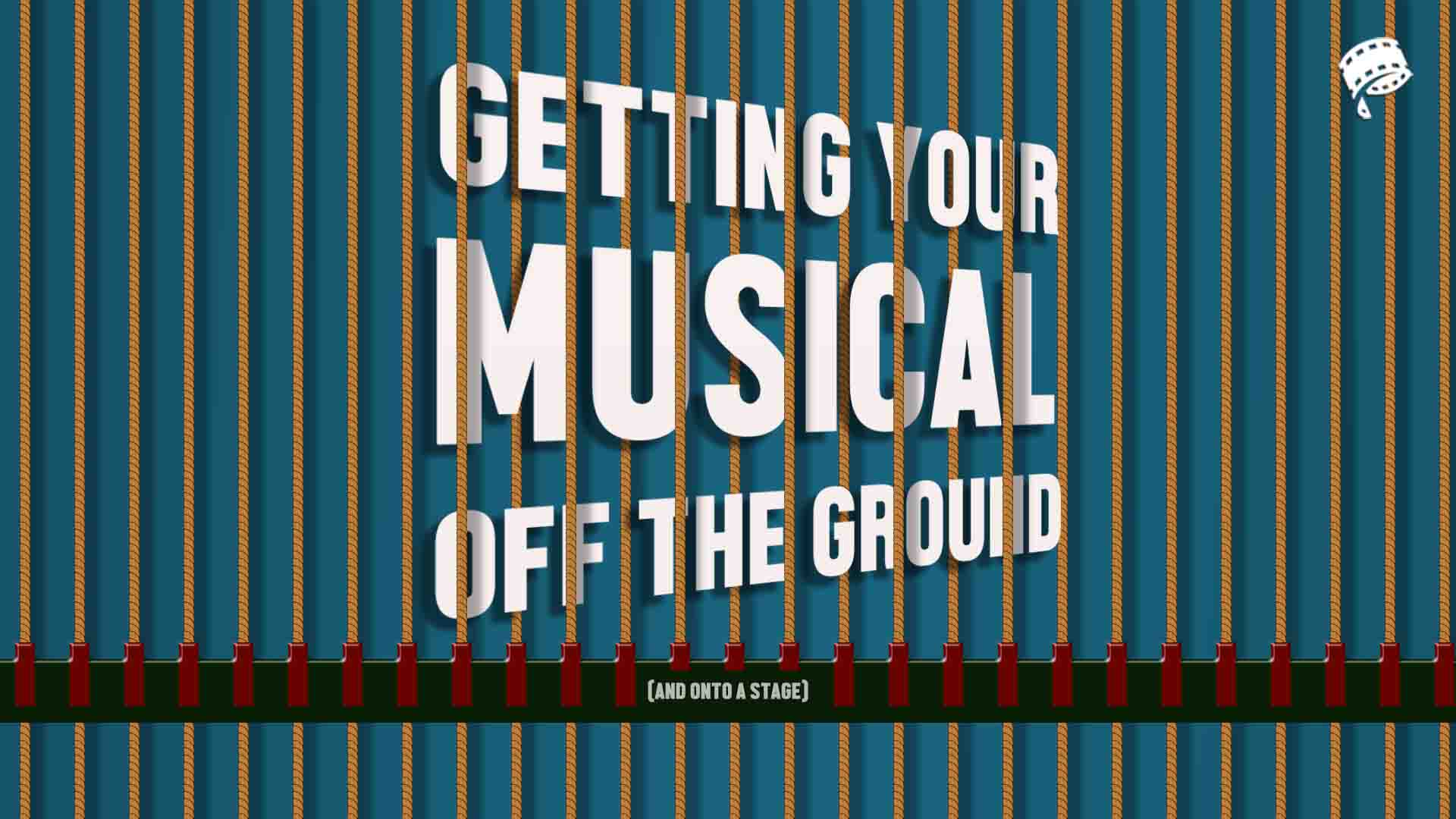 Getting Your Musical Off The Ground (and onto a stage)
